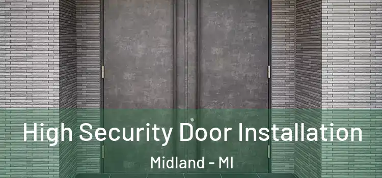 High Security Door Installation Midland - MI